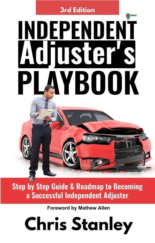  Independent Adjuster's Playbook: Step by Step Guide & Roadmap to Becoming a Successful Independent Adjuster(Kobo/電子書)