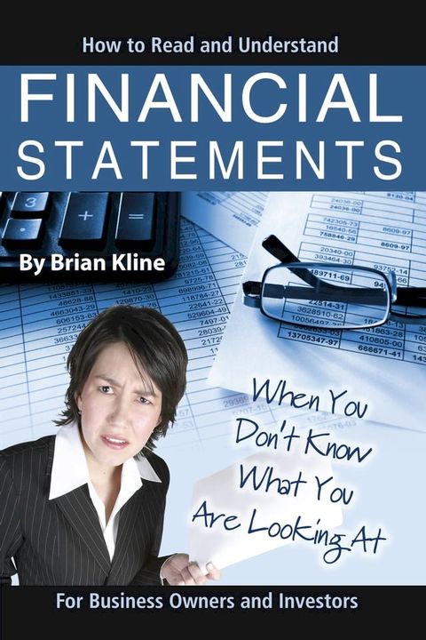 How to Read & Understand Financial Statements When You Don't Know What You Are Looking At: For Business Owners and Investors(Kobo/電子書)