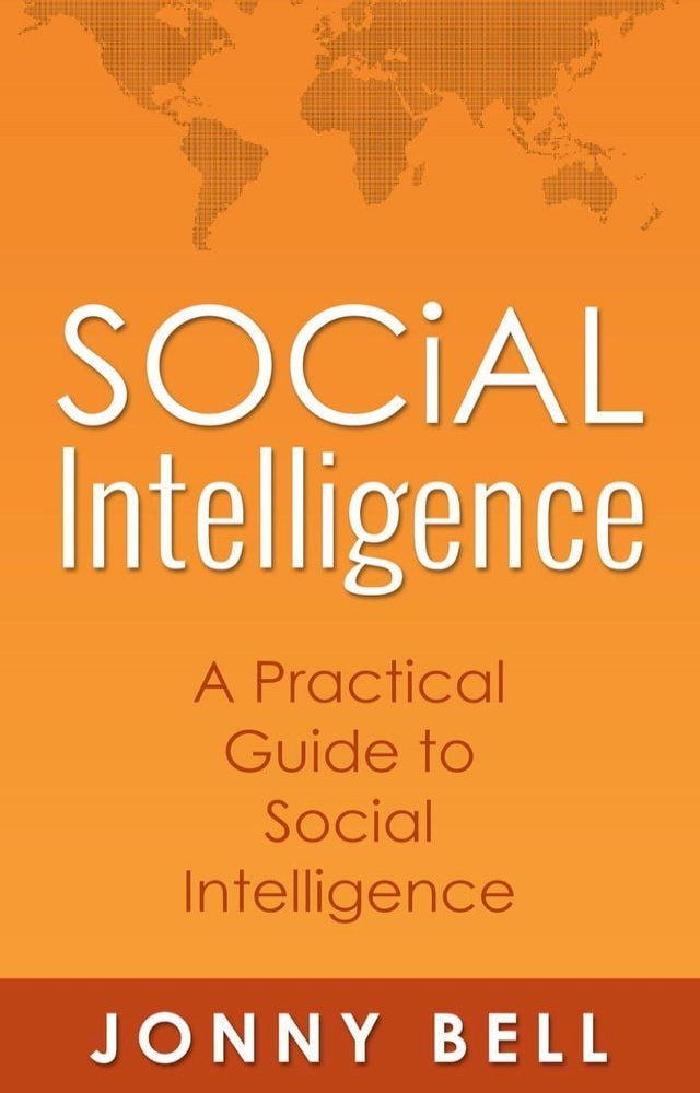  Social Intelligence: A Practical Guide to Social Intelligence: Communication Skills - Social Skills - Communication Theory(Kobo/電子書)