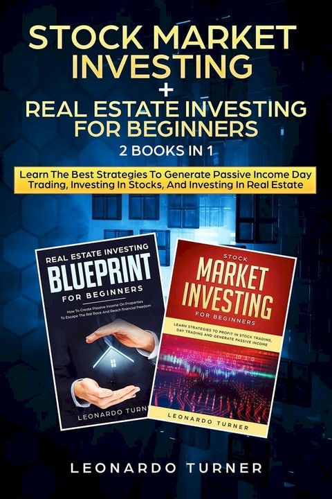 Stock Market Investing + Real Estate Investing For Beginners 2 Books in 1 Learn The Best Strategies To Generate Passive Income Day Trading, Investing In Stocks, And Investing In Real Estate(Kobo/電子書)