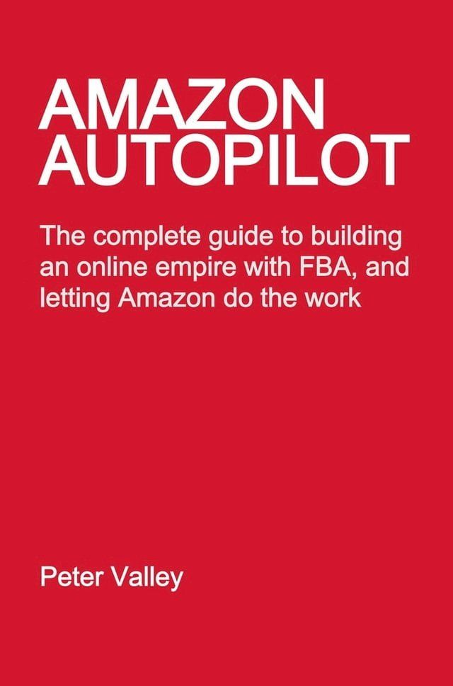  Amazon Autopilot: How to Start an Online Business with Fulfillment by Amazon (FBA), and Let Them Do the Work(Kobo/電子書)