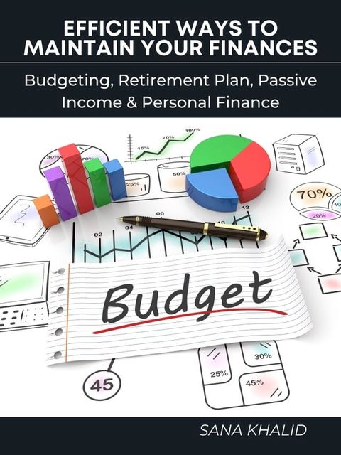 Efficient Ways to Maintain Your Finances: Budgeting, Retirement Plan, Passive Income & Personal Finance(Kobo/電子書)