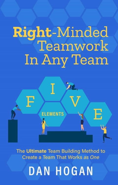 Right-Minded Teamwork in Any Team: The Ultimate Team Building Method to Create a Team That Works as One(Kobo/電子書)