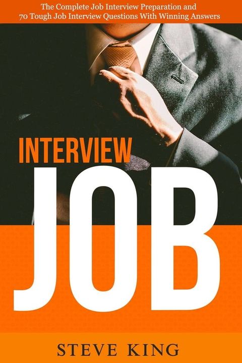 Job Interview: The Complete Job Interview Preparation and 70 Tough Job Interview Questions with Winning Answers(Kobo/電子書)