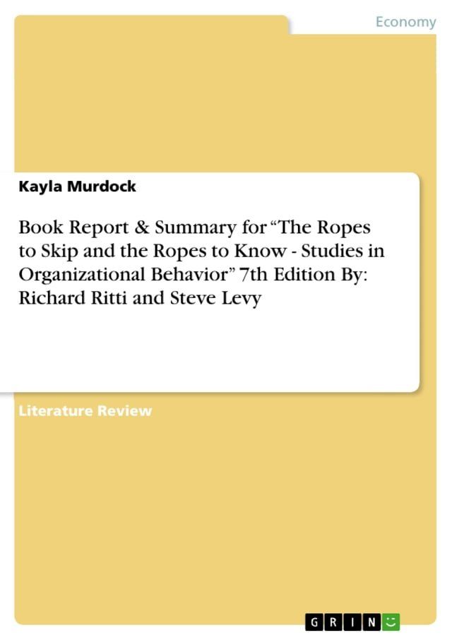  Book Report & Summary for 'The Ropes to Skip and the Ropes to Know - Studies in Organizational Behavior' 7th Edition By: Richard Ritti and Steve Levy(Kobo/電子書)