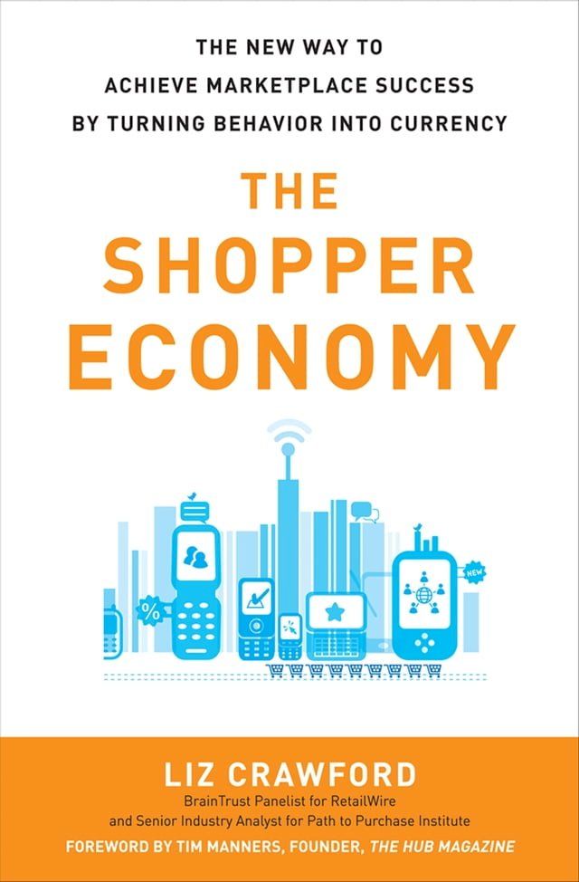  The Shopper Economy: The New Way to Achieve Marketplace Success by Turning Behavior into Currency(Kobo/電子書)