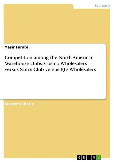 Competition among the North American Warehouse clubs: Costco Wholesalers versus Sam's Club versus BJ's Wholesalers(Kobo/電子書)