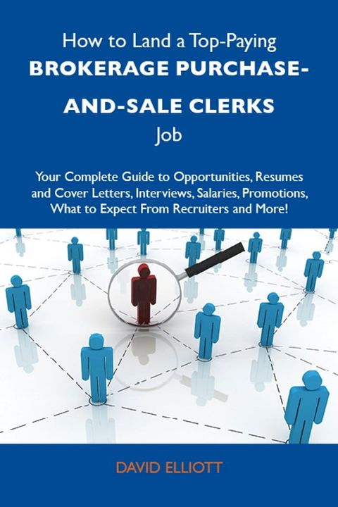 How to Land a Top-Paying Brokerage purchase-and-sale clerks Job: Your Complete Guide to Opportunities, Resumes and Cover Letters, Interviews, Salaries, Promotions, What to Expect From Recruiters and More(Kobo/電子書)