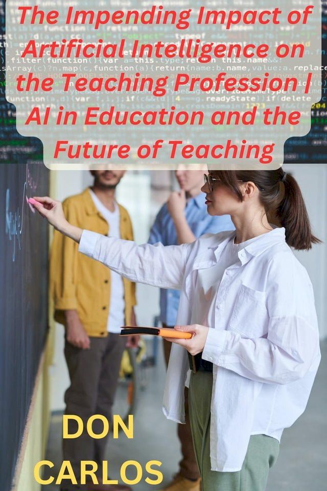  Revolutionizing Education: The Impending Impact of Artificial Intelligence on the Teaching Profession  AI in Education and the Future of Teaching(Kobo/電子書)