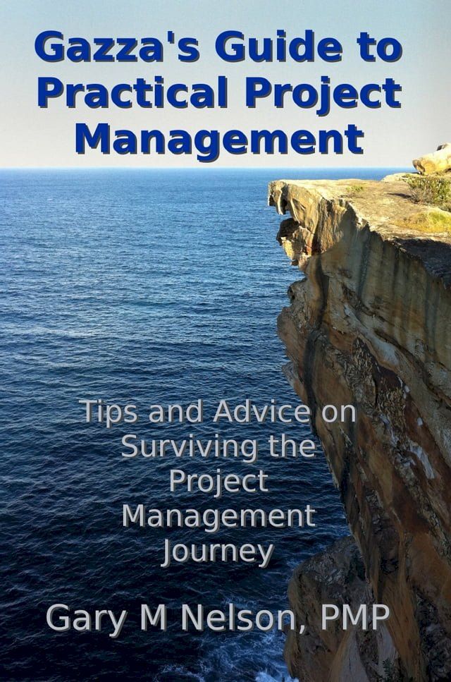  Gazza's Guide to Practical Project Management: Tips and Advice on Surviving the Project Management Journey(Kobo/電子書)