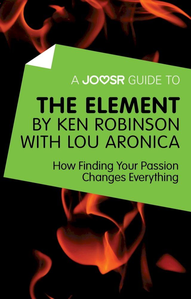  A Joosr Guide to... The Element by Ken Robinson with Lou Aronica: How Finding Your Passion Changes Everything(Kobo/電子書)