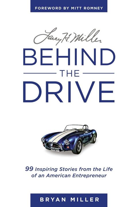 Larry H. Miller—Behind the Drive: 99 Inspiring Stories from the Life of an American Entrepreneur(Kobo/電子書)