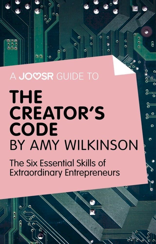  A Joosr guide to... The Creator's Code by Amy Wilkinson: The Six Essential Skills of Extraordinary Entrepreneurs(Kobo/電子書)