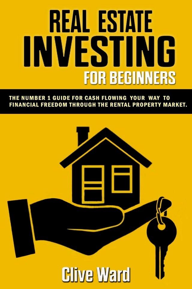  Real Estate Investing For Beginners: The Number 1 Guide For Cash Flowing Your Way To Financial Freedom Through The Rental Property Market(Kobo/電子書)