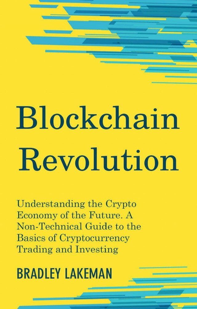  Blockchain Revolution: Understanding the Crypto Economy of the Future. A Non-Technical Guide to the Basics of Cryptocurrency Trading and Investing(Kobo/電子書)