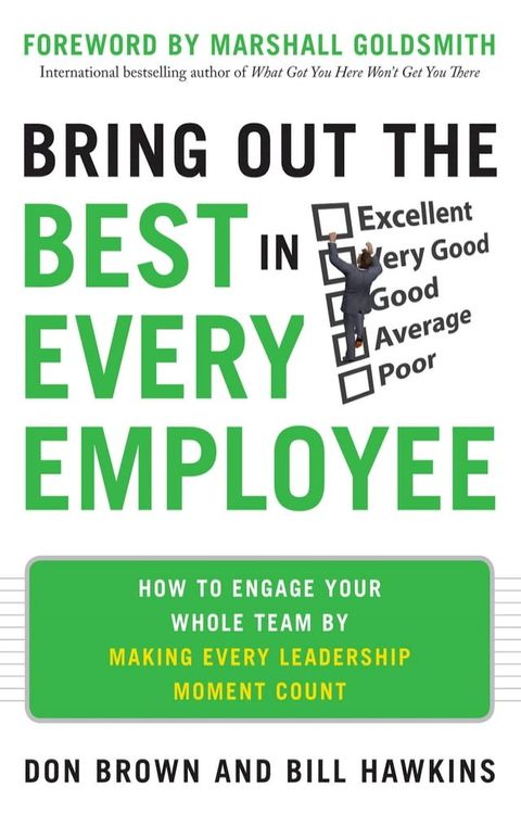 Bring Out the Best in Every Employee: How to Engage Your Whole Team by Making Every Leadership Moment Count(Kobo/電子書)