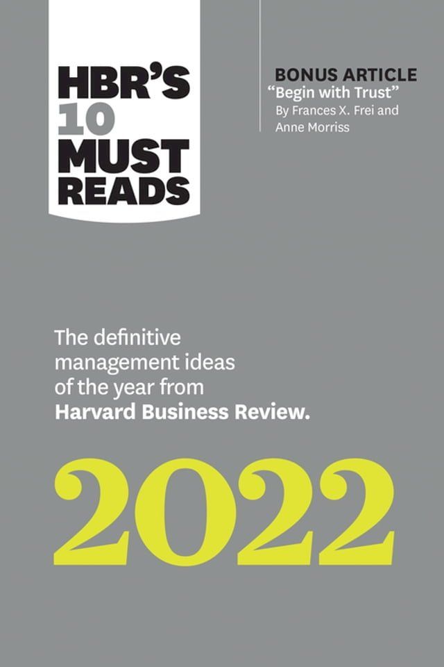  HBR's 10 Must Reads 2022: The Definitive Management Ideas of the Year from Harvard Business Review (with bonus article "Begin with Trust" by Frances X. Frei and Anne Morriss)(Kobo/電子書)