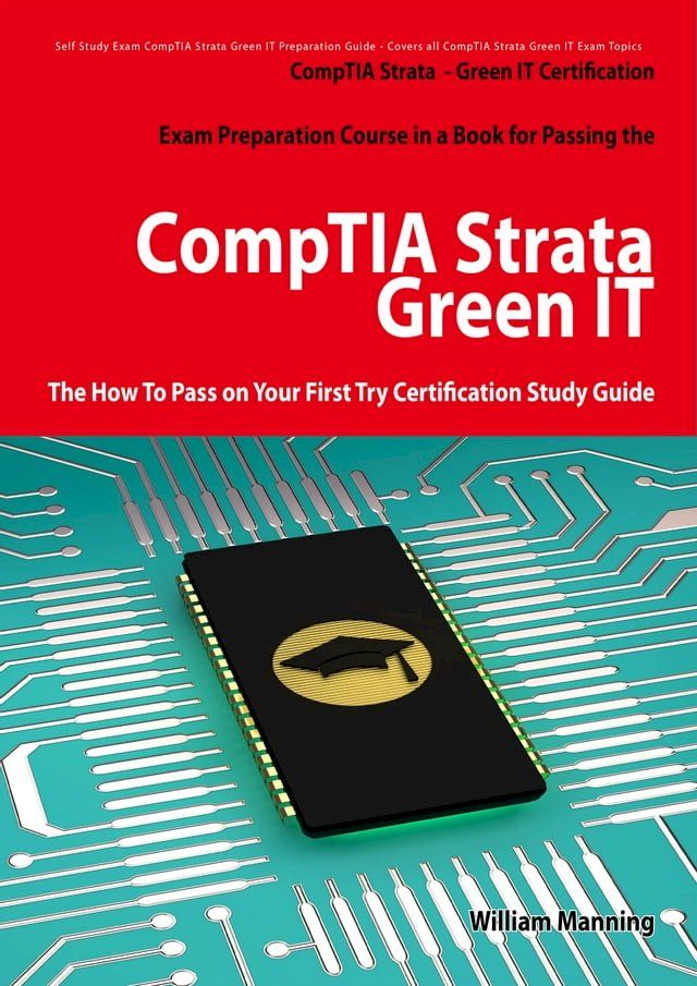  CompTIA Strata - Green IT Certification Exam Preparation Course in a Book for Passing the CompTIA Strata - Green IT Exam - The How To Pass on Your First Try Certification Study Guide(Kobo/電子書)