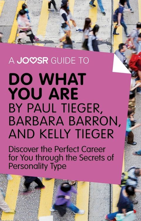 A Joosr Guide to... Do What You Are by Paul Tieger, Barbara Barron, and Kelly Tieger: Discover the Perfect Career for You through the Secrets of Personality Type(Kobo/電子書)