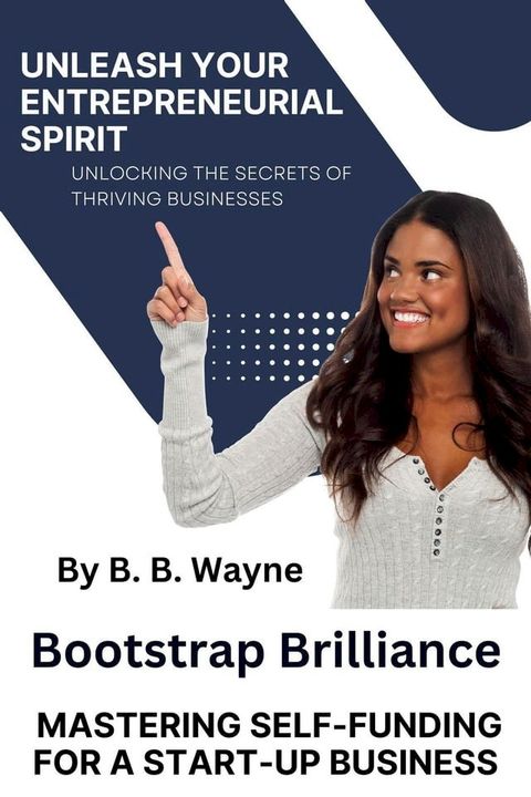 Bootstrap Brilliance: Mastering Self-Funding for a Start=up Business(Kobo/電子書)