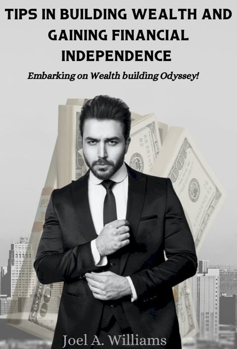 TIPS IN BUILDING WEALTH AND GAINING FINANCIAL INDEPENDENCE(Kobo/電子書)