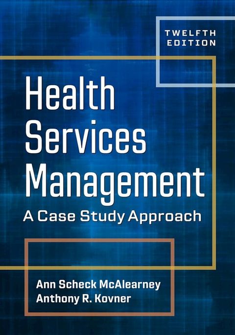 Health Services Management: A Case Study Approach, Twelfth Edition(Kobo/電子書)