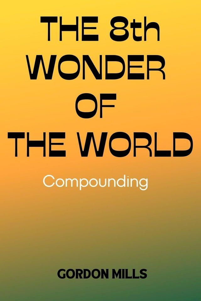  The 8th Wonder of the World: Compounding(Kobo/電子書)