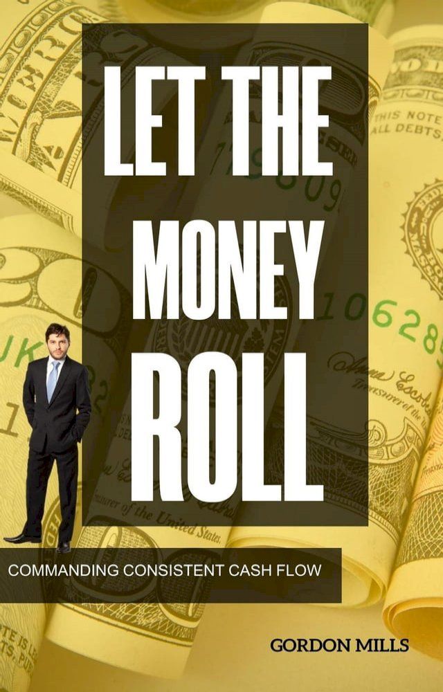  Let the Money Roll: Commanding Consistent Cash Flow(Kobo/電子書)