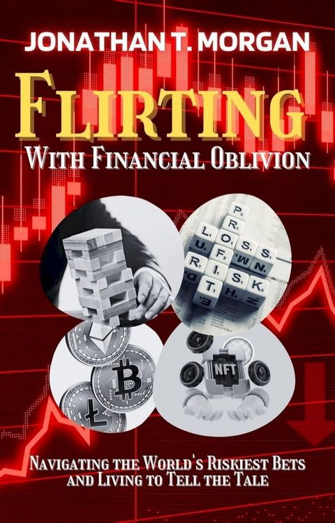 Flirting With Financial Oblivion: Navigating the World's Riskiest Bets and Living to Tell the Tale(Kobo/電子書)