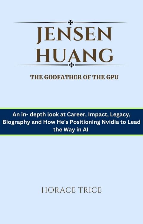 Jensen Huang, The Godfather of the GPU(Kobo/電子書)