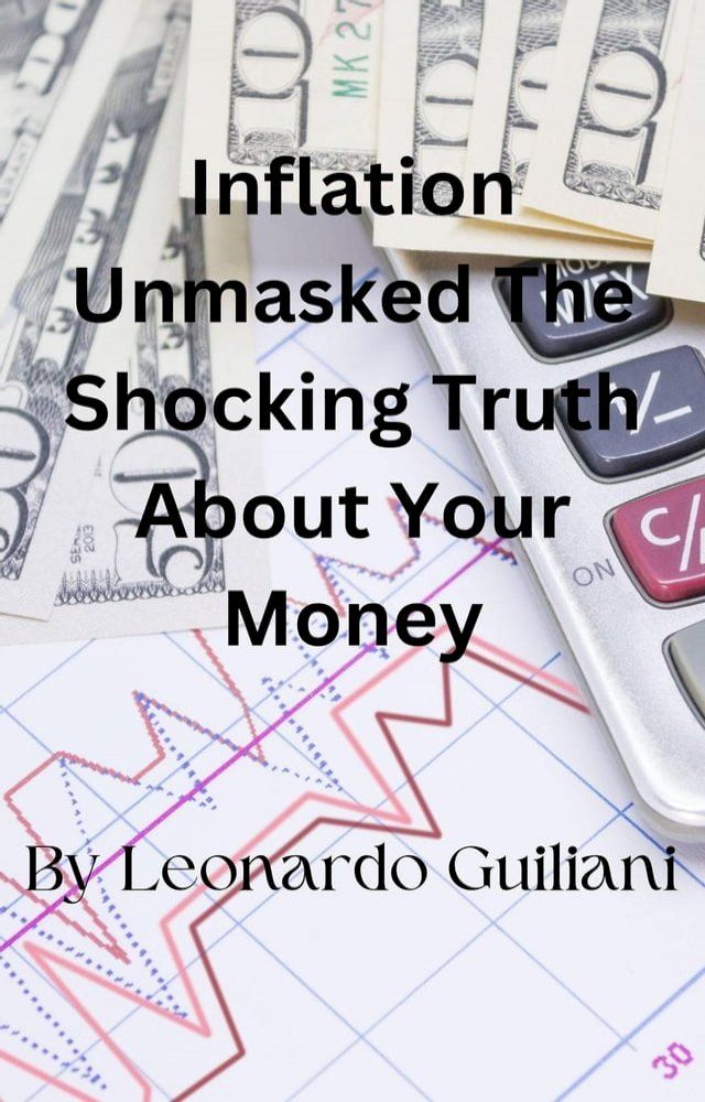  Inflation Unmasked The Shocking Truth About Your Money(Kobo/電子書)