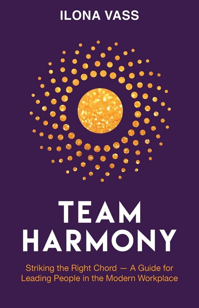  Team Harmony: Striking the Right Chord — A Guide for Leading People in the Modern Workplace(Kobo/電子書)