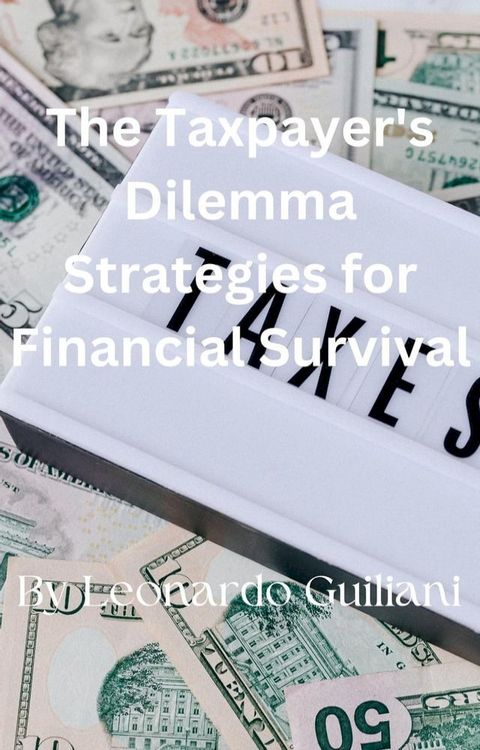 The Taxpayer's Dilemma Strategies for Financial Survival(Kobo/電子書)