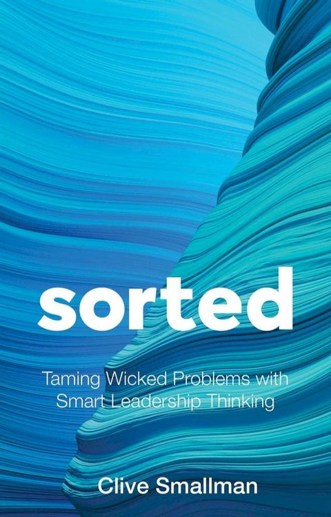 Sorted: Taming Wicked Problems with Smart Leadership Thinking(Kobo/電子書)