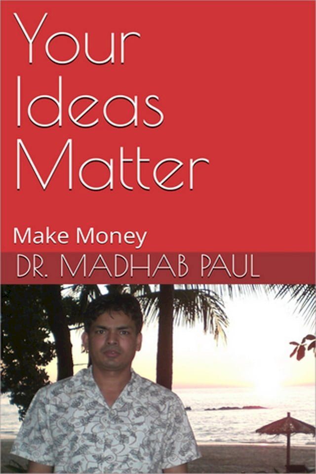  Your Ideas Matter: Make Money(Kobo/電子書)