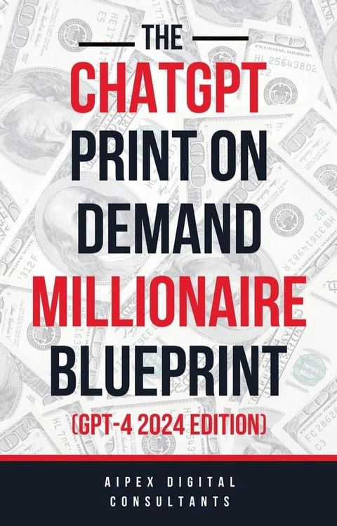 The ChatGPT Print On Demand Millionaire Blueprint (GPT-4 2024 Edition)(Kobo/電子書)