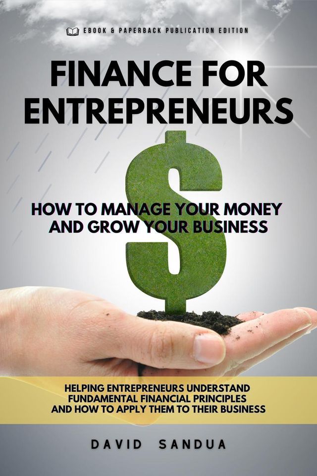  Finance for Entrepreneurs. How to Manage Your Money and Grow Your Business(Kobo/電子書)