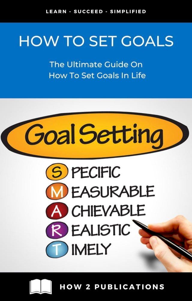  How To Set Goals – The Ultimate Guide On How To Set Goals In Life(Kobo/電子書)