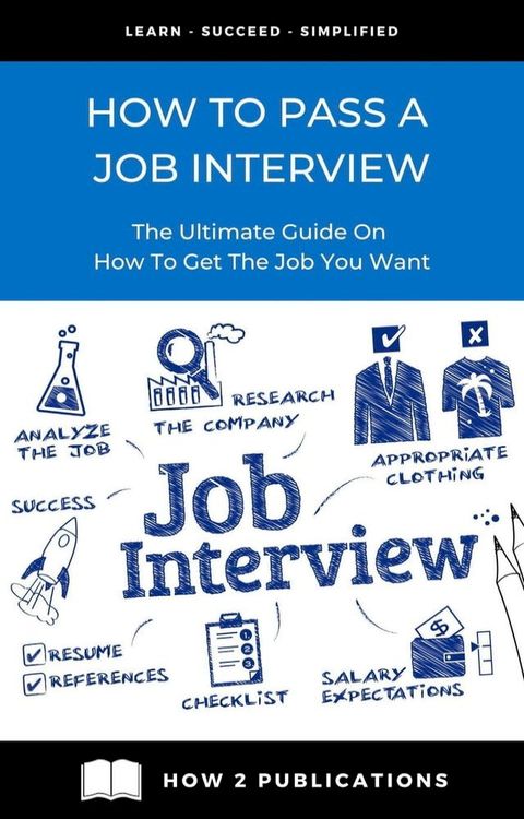 How To Pass A Job interview – The Ultimate Guide On How To Get the Job You Want(Kobo/電子書)