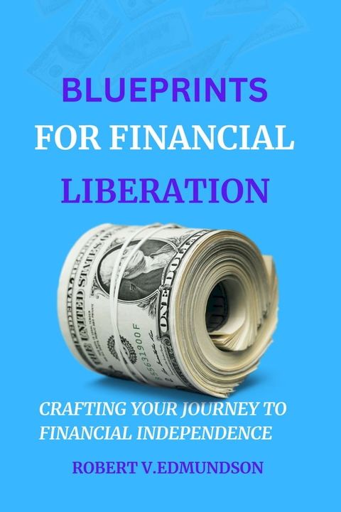 Blueprint for financial liberation(Kobo/電子書)