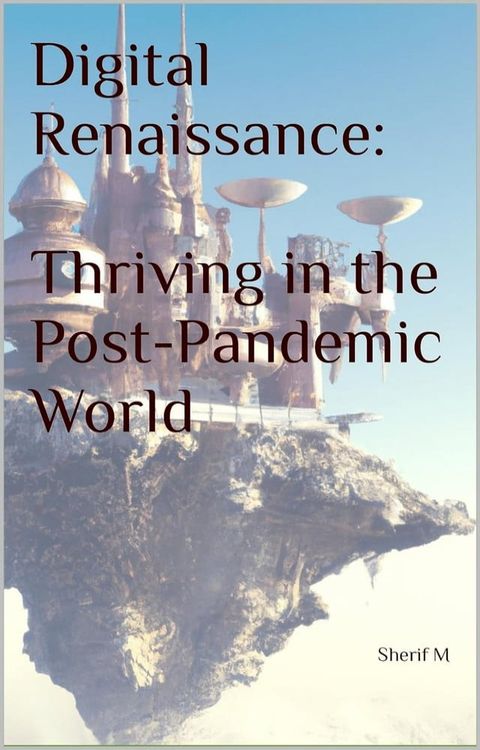 Digital Renaissance: Thriving in the Post-Pandemic World(Kobo/電子書)