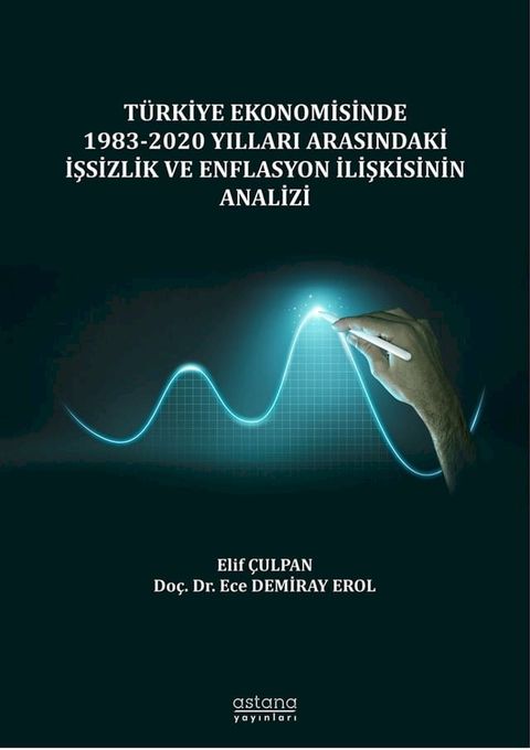 T&Uuml;RKİYE EKONOMİSİNDE 1983-2020 YILLARI ARASINDAKİ İŞSİZLİK VE ENFLASYON İLİŞKİSİNİN ANALİZİ(Kobo/電子書)