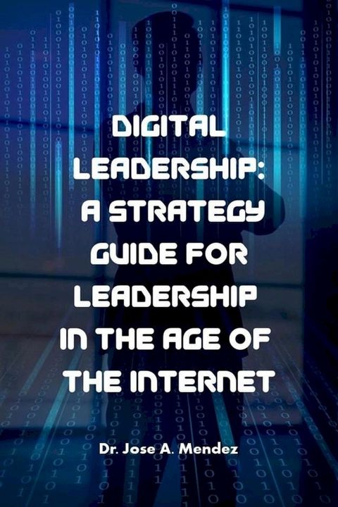 Digital Leadership: A Strategy Guide for Leadership in the Age of the Internet(Kobo/電子書)