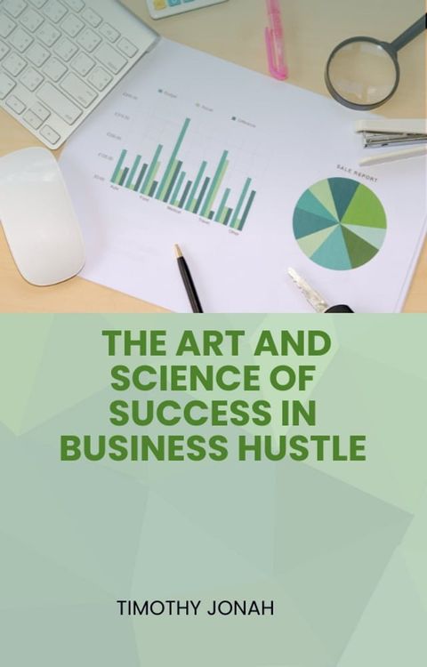 The Art and Science of Success in Business Hustle(Kobo/電子書)