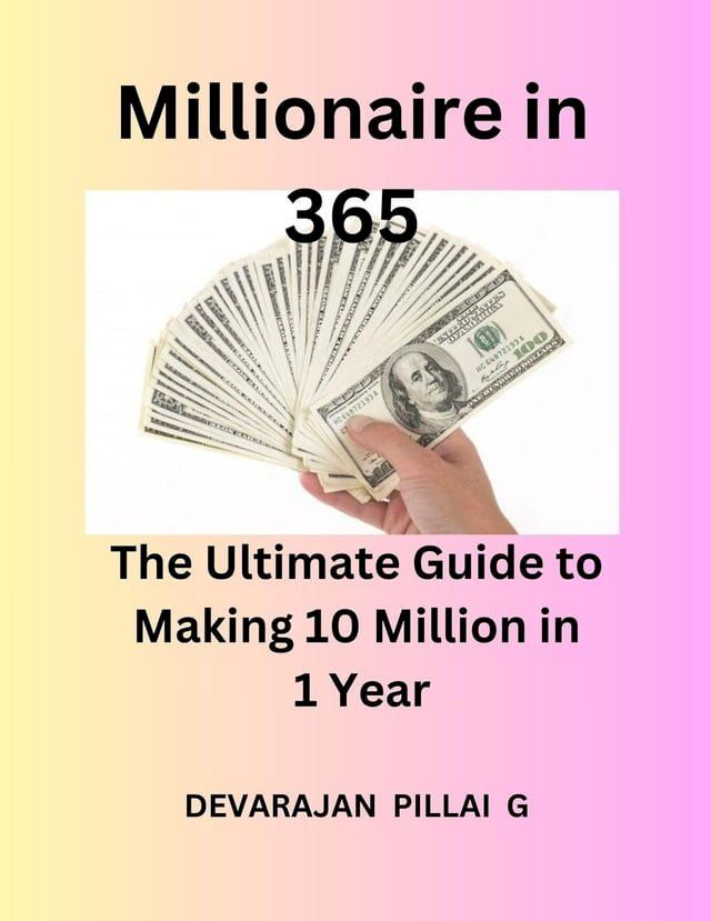  Millionaire in 365: The Ultimate Guide to Making 10 Million in 1 Year(Kobo/電子書)