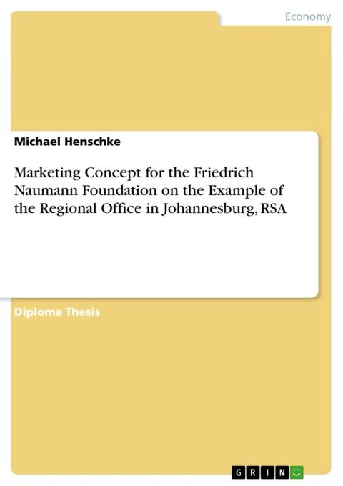 Marketing Concept for the Friedrich Naumann Foundation on the Example of the Regional Office in Johannesburg, RSA(Kobo/電子書)