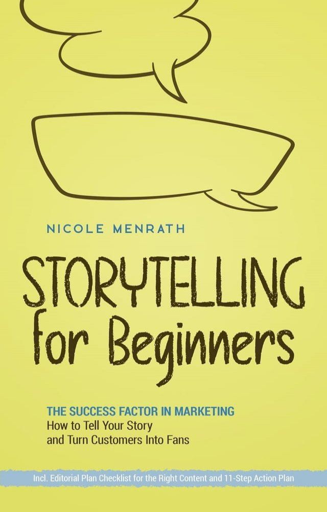  Storytelling for Beginners: The Success Factor in Marketing How to Tell Your Story and Turn Customers Into Fans - Incl. Editorial Plan Checklist for the Right Content and 11-Step Action Plan(Kobo/電子書)