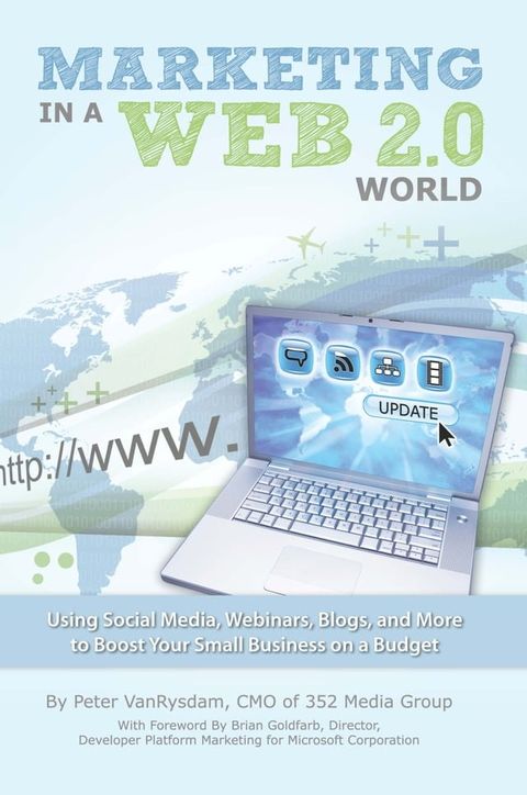 Marketing in a Web 2.0 World — Using Social Media, Webinars, Blogs, and more to Boost Your Small Business on a Budget(Kobo/電子書)