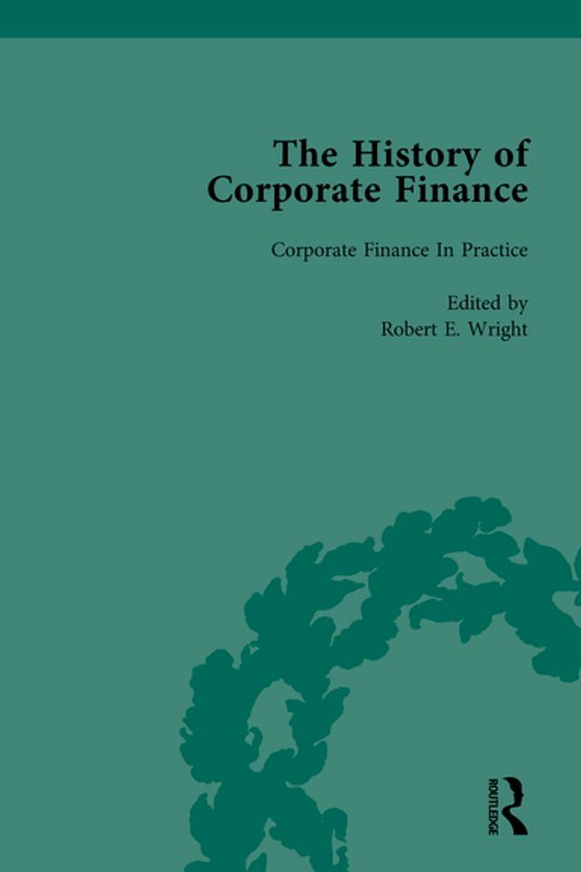  The History of Corporate Finance: Developments of Anglo-American Securities Markets, Financial Practices, Theories and Laws Vol 4(Kobo/電子書)