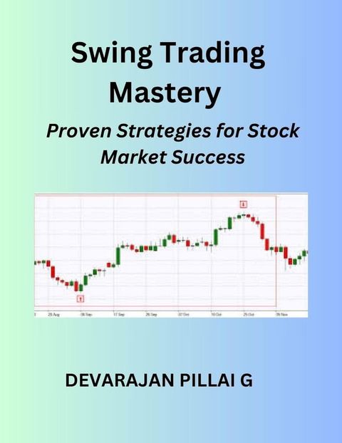 Swing Trading Mastery: Proven Strategies for Stock Market Success(Kobo/電子書)